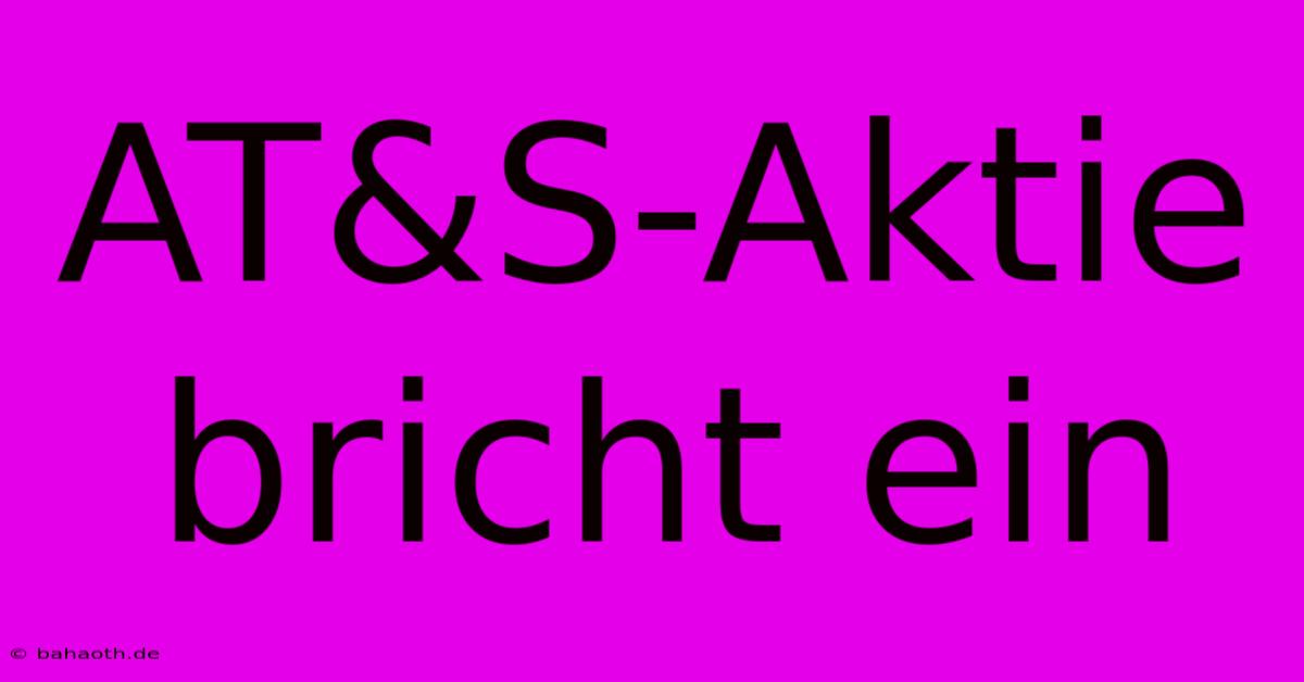 AT&S-Aktie Bricht Ein