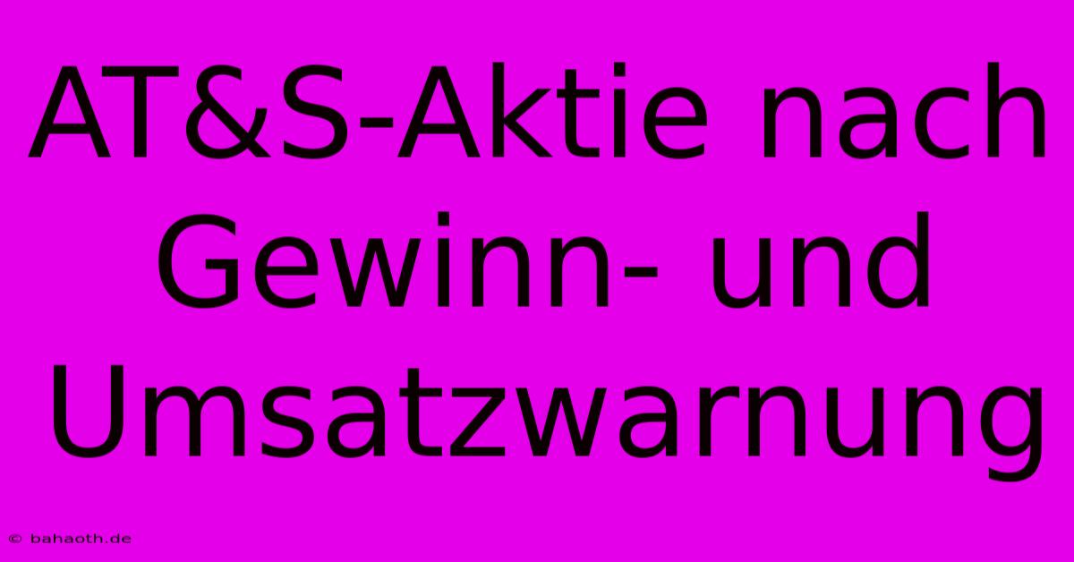 AT&S-Aktie Nach Gewinn- Und Umsatzwarnung