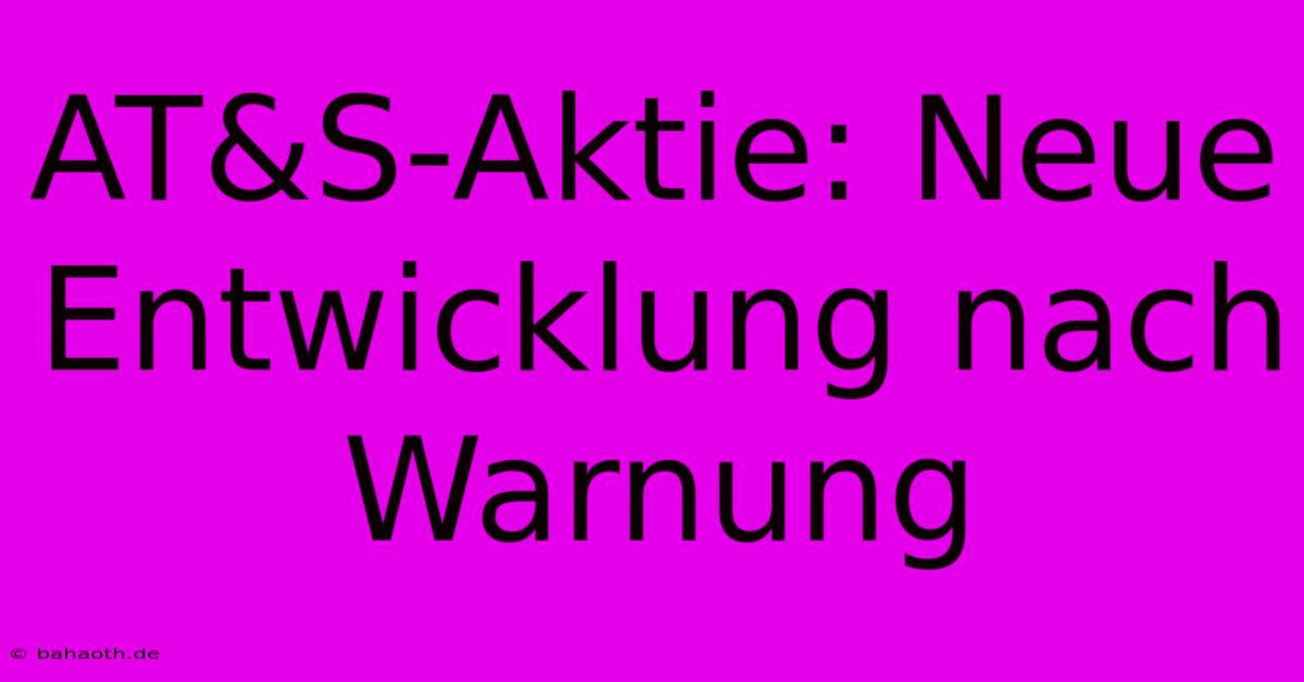 AT&S-Aktie: Neue Entwicklung Nach Warnung