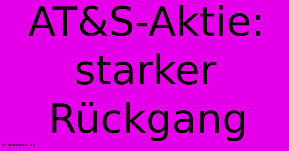 AT&S-Aktie:  Starker Rückgang