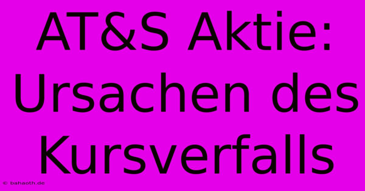 AT&S Aktie: Ursachen Des Kursverfalls