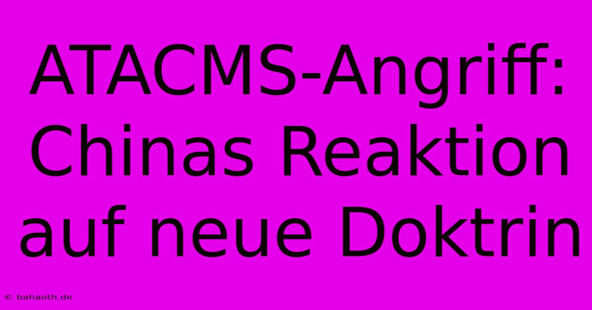 ATACMS-Angriff: Chinas Reaktion Auf Neue Doktrin