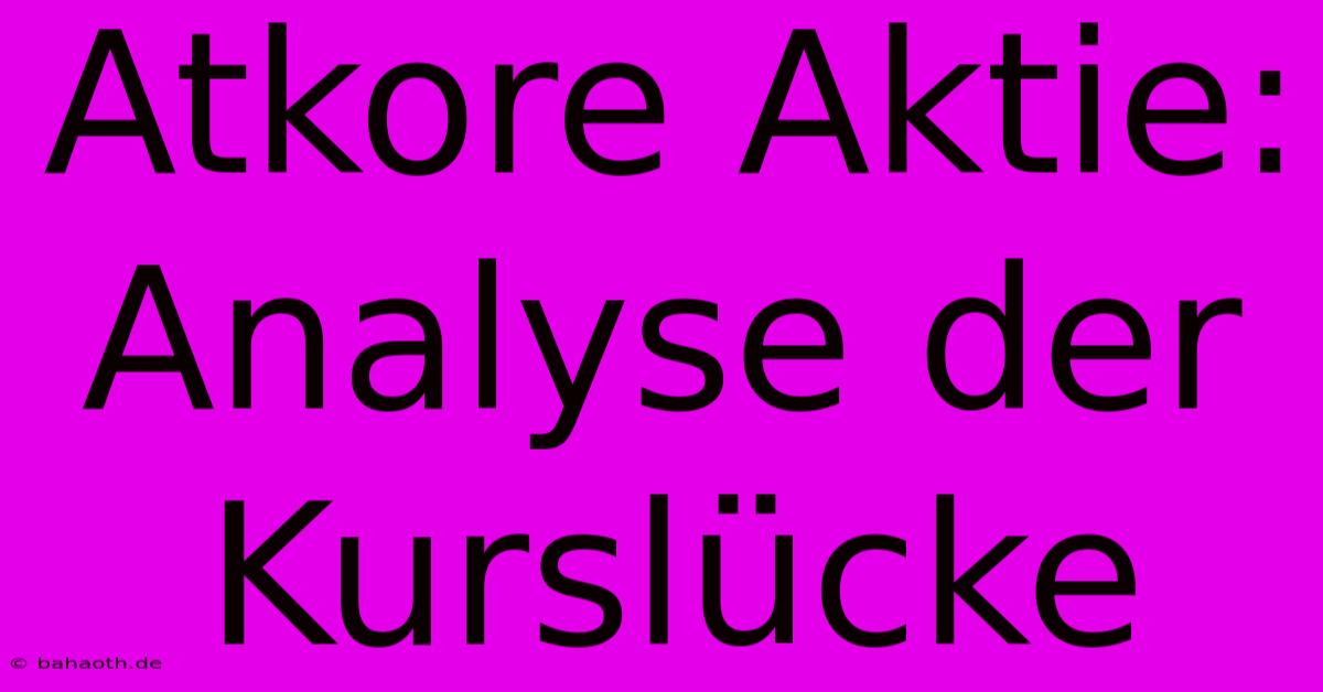 Atkore Aktie: Analyse Der Kurslücke