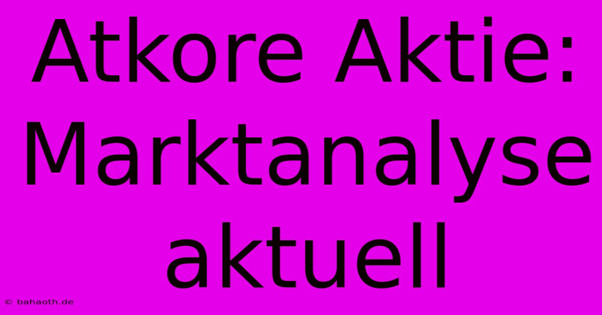 Atkore Aktie: Marktanalyse Aktuell