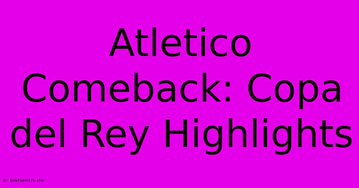 Atletico Comeback: Copa Del Rey Highlights