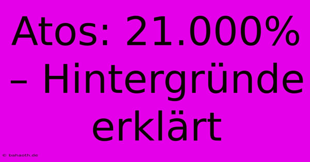 Atos: 21.000% – Hintergründe Erklärt