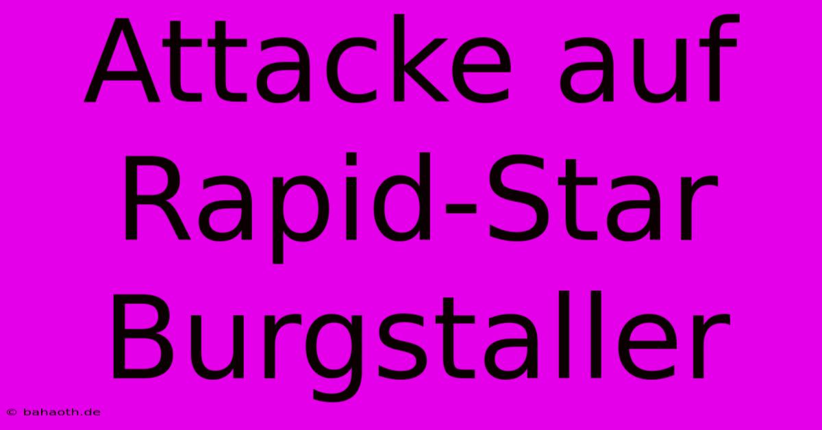 Attacke Auf Rapid-Star Burgstaller