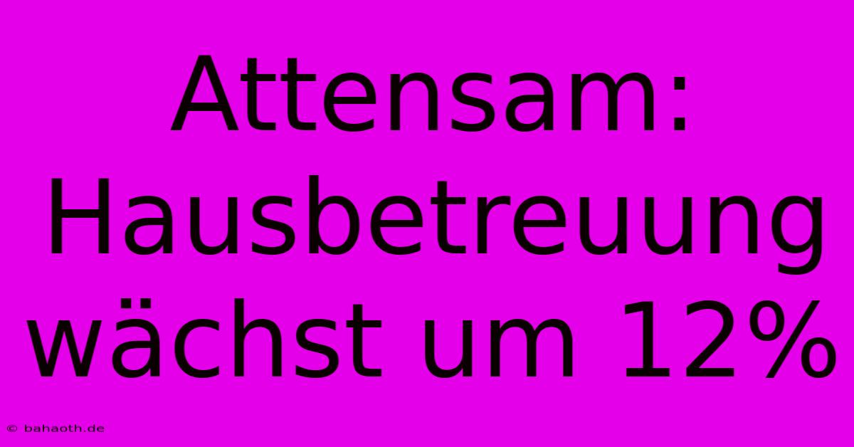 Attensam: Hausbetreuung Wächst Um 12%