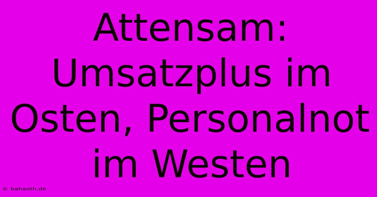 Attensam: Umsatzplus Im Osten, Personalnot Im Westen