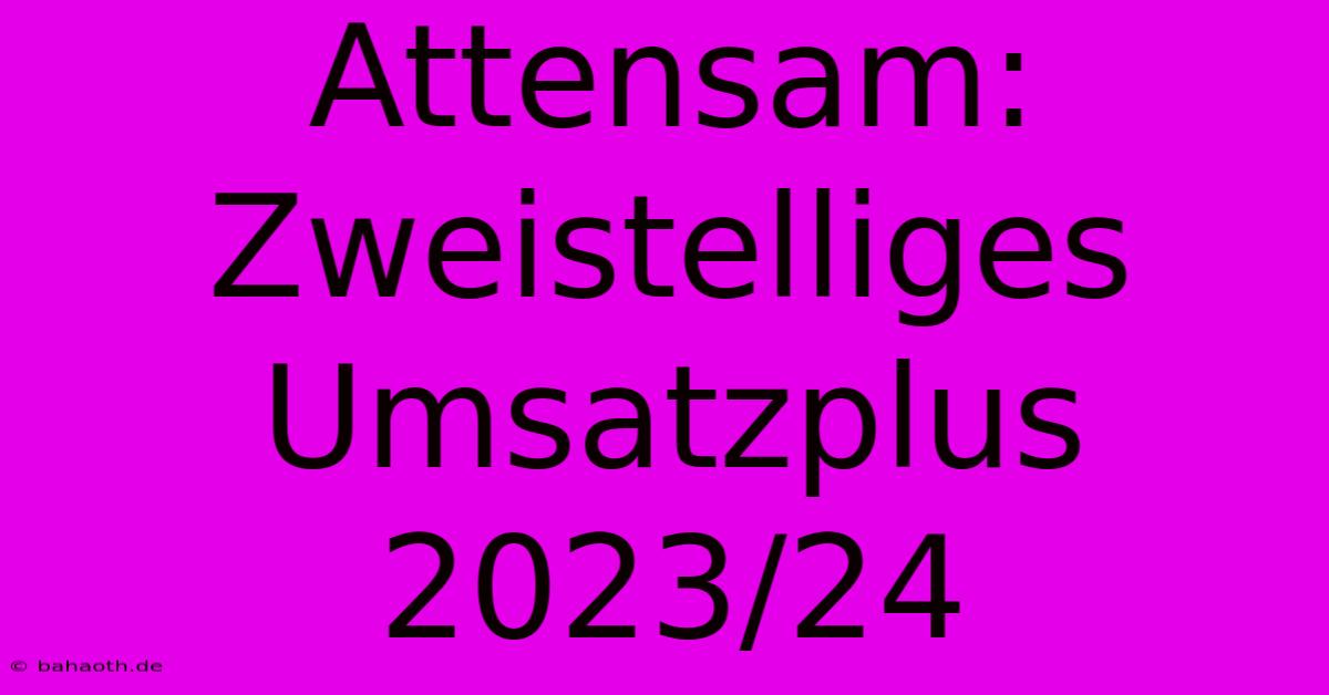 Attensam: Zweistelliges Umsatzplus 2023/24