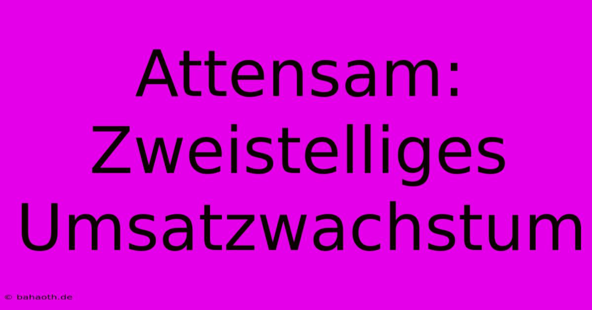 Attensam:  Zweistelliges Umsatzwachstum