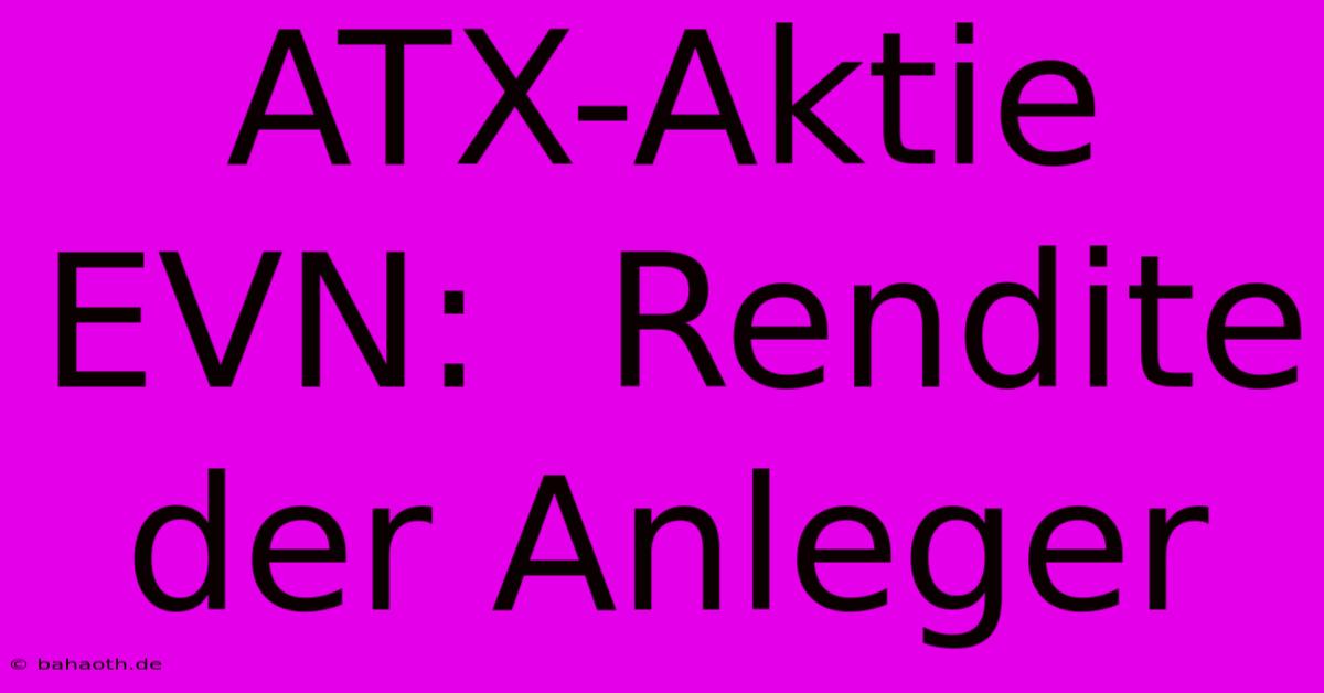 ATX-Aktie EVN:  Rendite Der Anleger