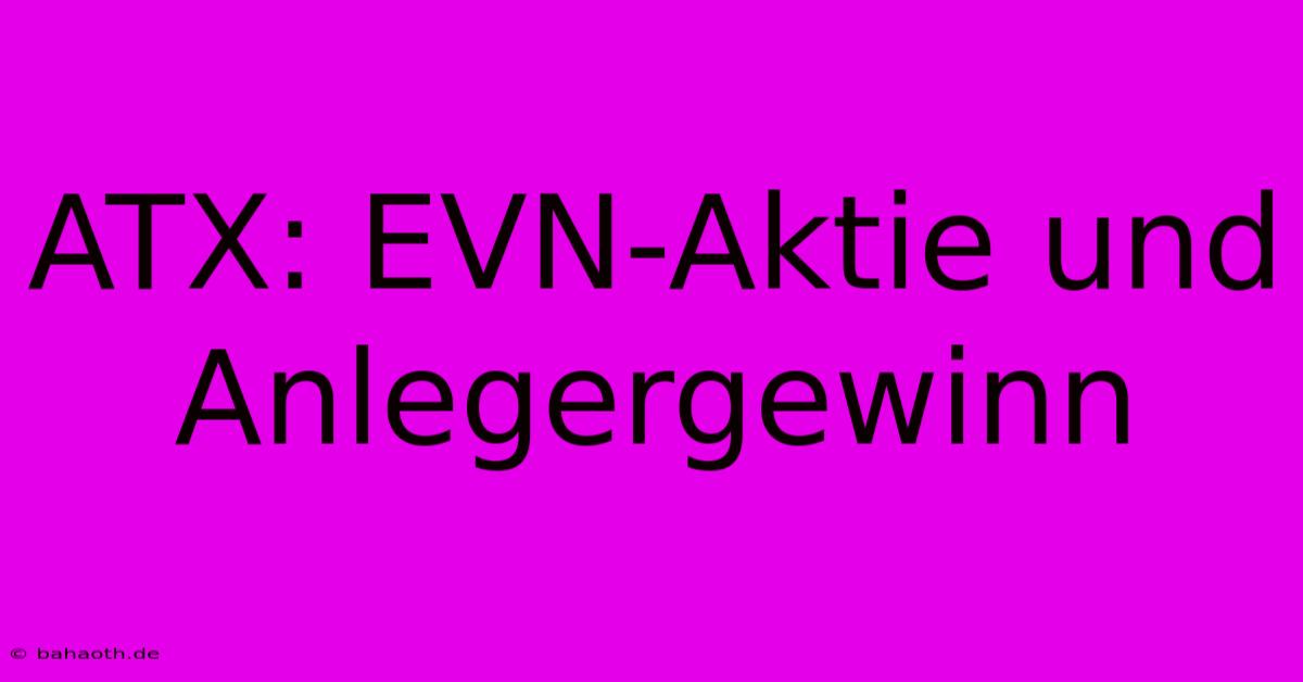 ATX: EVN-Aktie Und Anlegergewinn