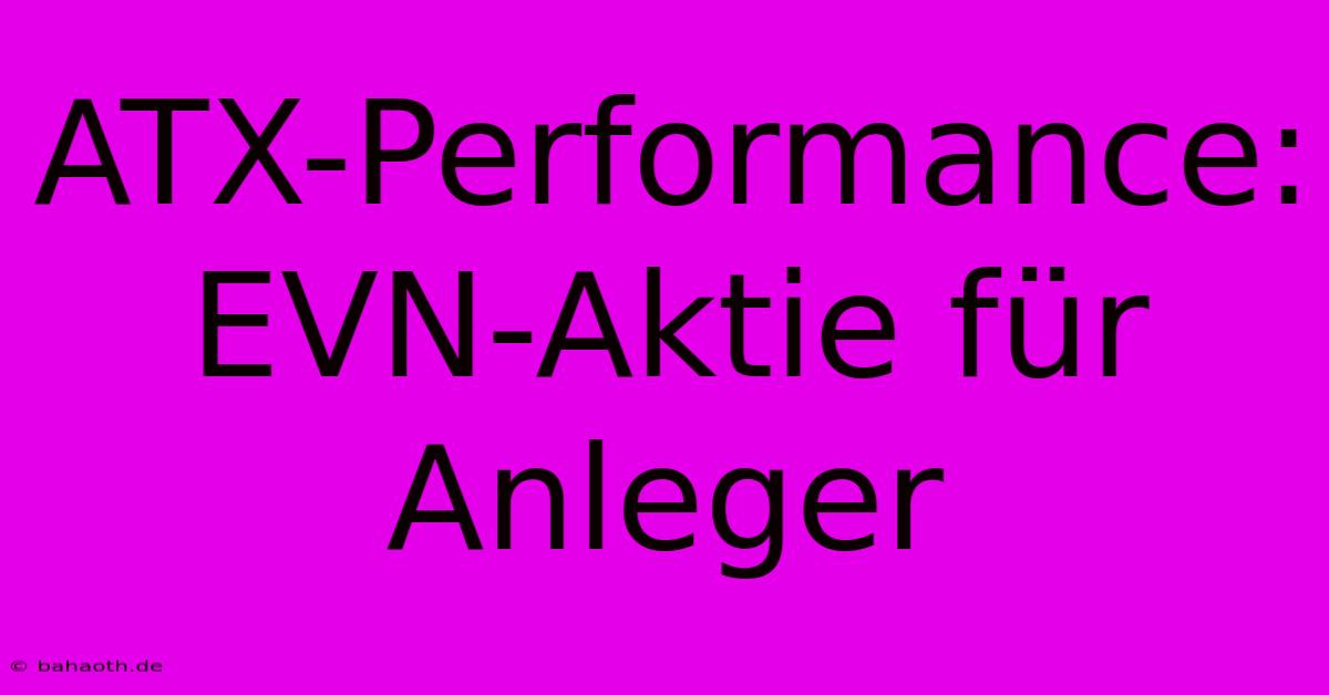 ATX-Performance: EVN-Aktie Für Anleger