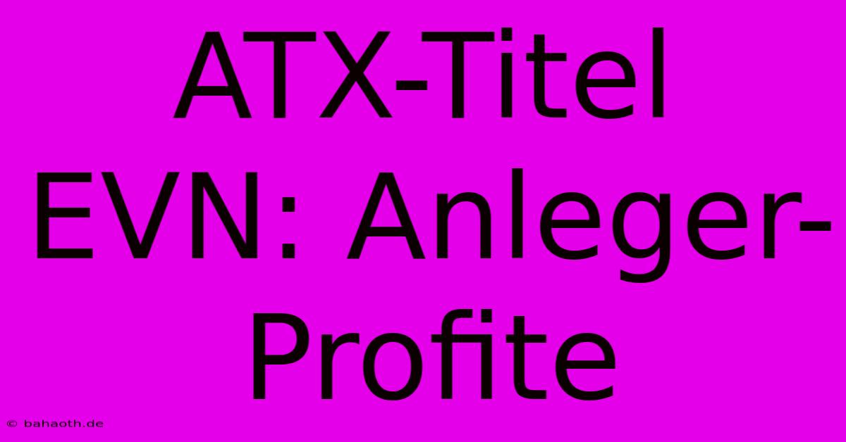 ATX-Titel EVN: Anleger-Profite