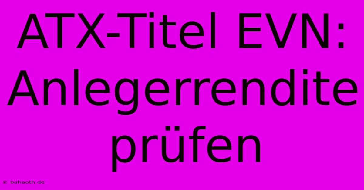 ATX-Titel EVN:  Anlegerrendite Prüfen