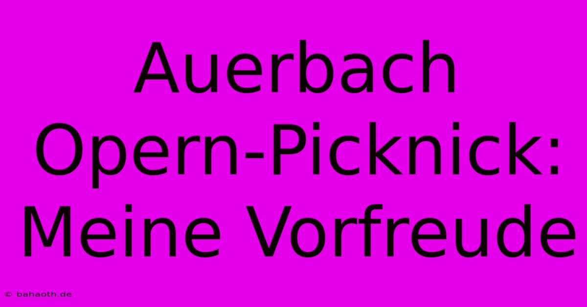 Auerbach Opern-Picknick: Meine Vorfreude