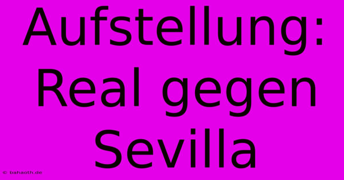 Aufstellung: Real Gegen Sevilla