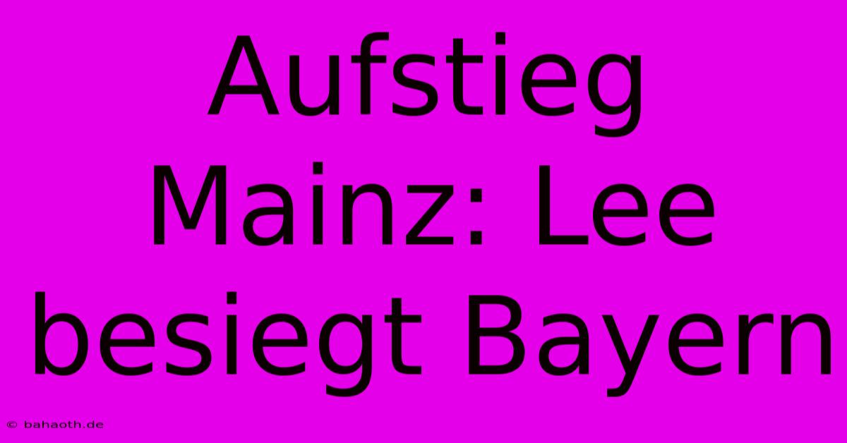 Aufstieg Mainz: Lee Besiegt Bayern