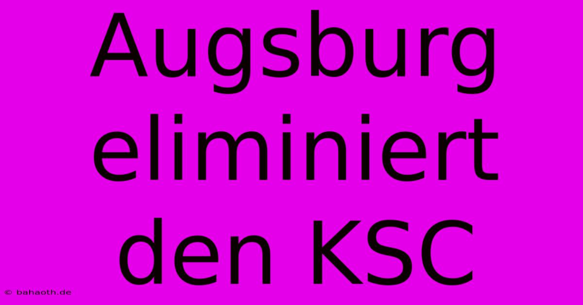 Augsburg Eliminiert Den KSC