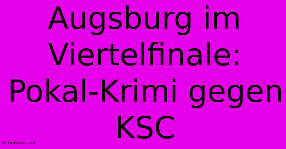 Augsburg Im Viertelfinale: Pokal-Krimi Gegen KSC