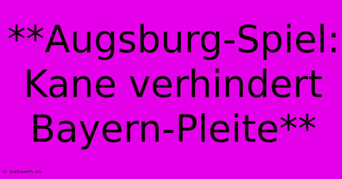 **Augsburg-Spiel: Kane Verhindert Bayern-Pleite**