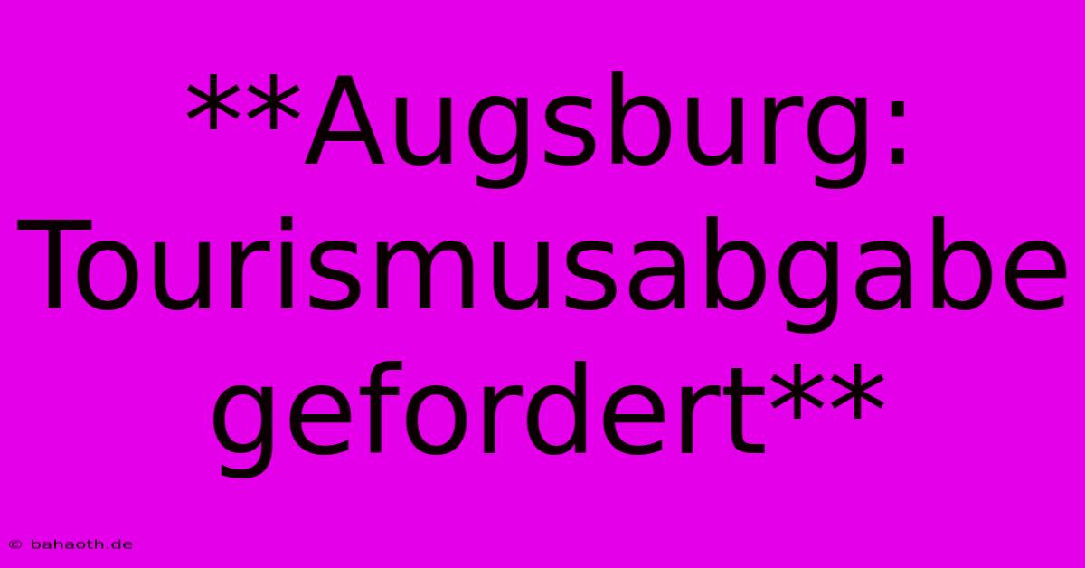 **Augsburg: Tourismusabgabe Gefordert**