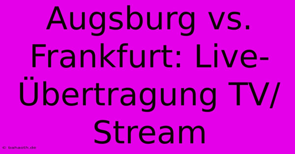 Augsburg Vs. Frankfurt: Live-Übertragung TV/Stream