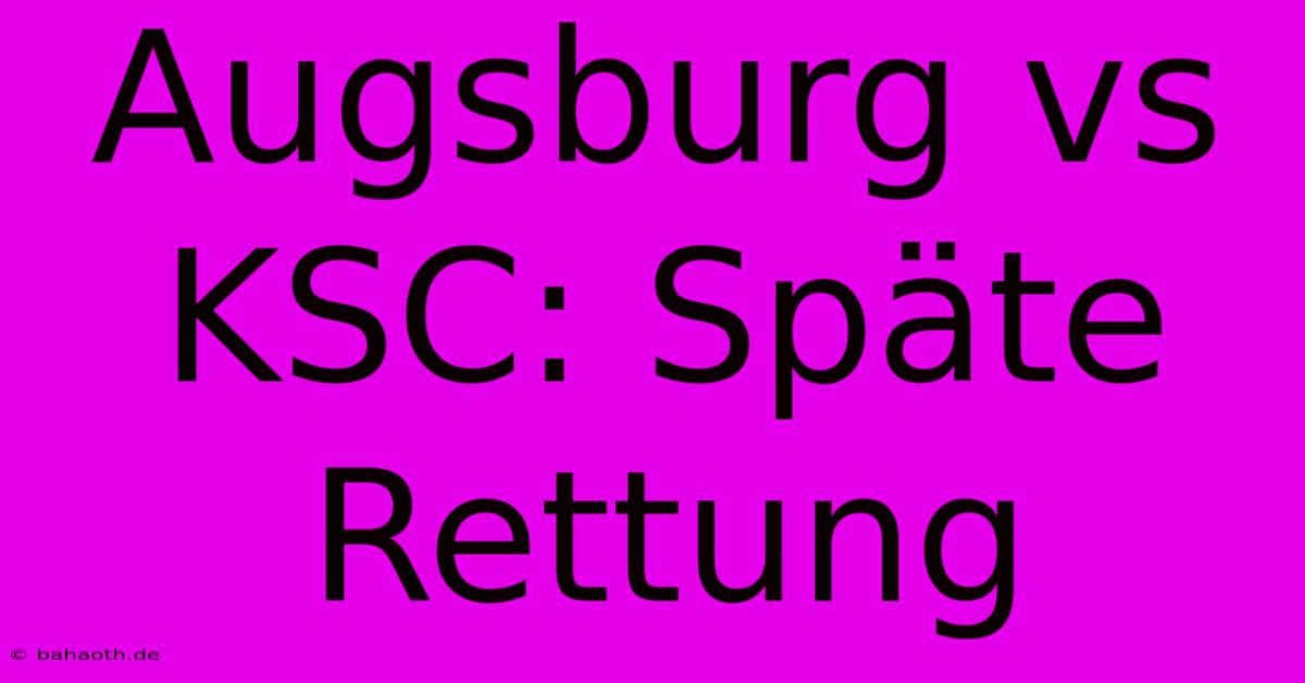 Augsburg Vs KSC: Späte Rettung