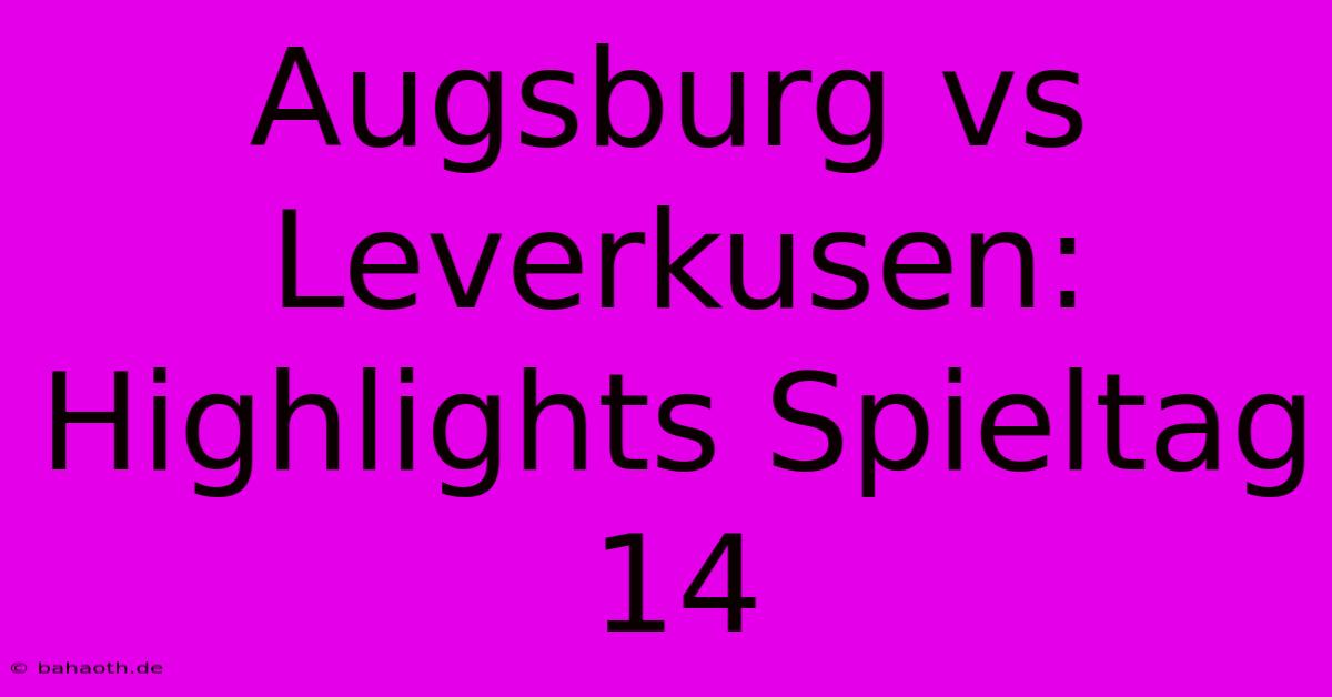 Augsburg Vs Leverkusen: Highlights Spieltag 14