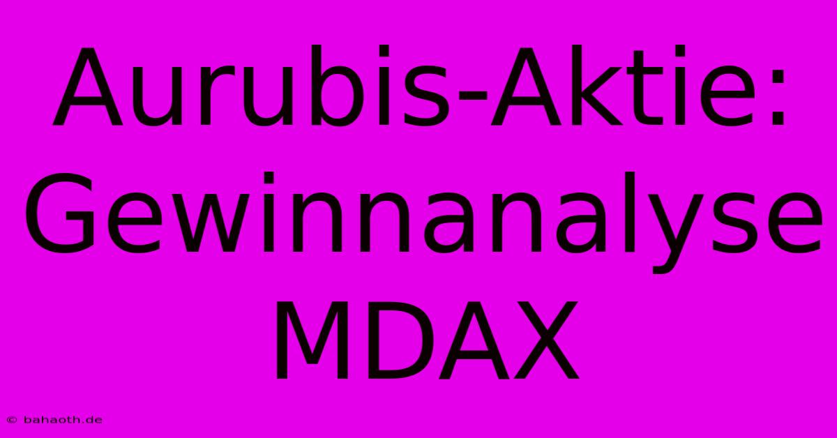 Aurubis-Aktie:  Gewinnanalyse MDAX