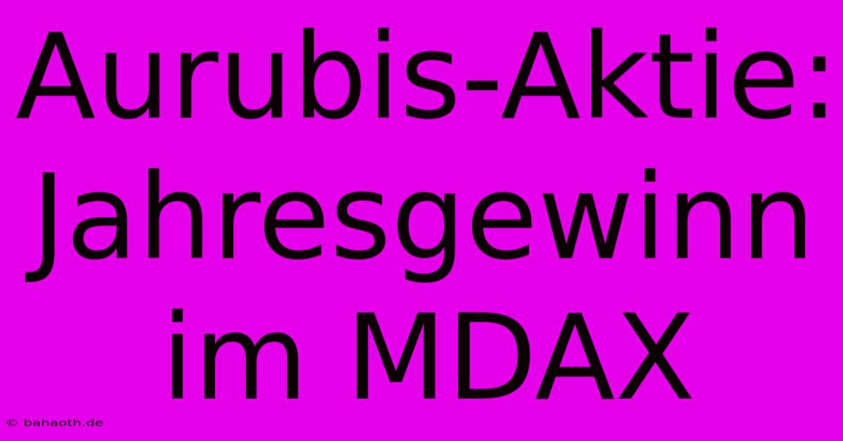 Aurubis-Aktie: Jahresgewinn Im MDAX