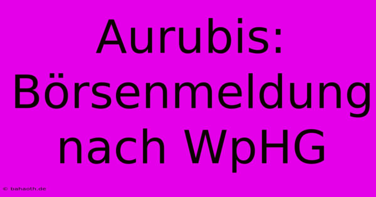 Aurubis: Börsenmeldung Nach WpHG