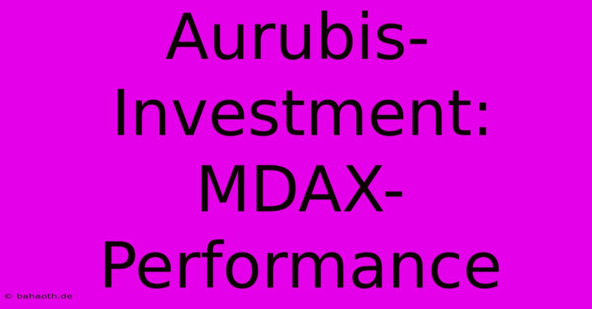 Aurubis-Investment: MDAX-Performance