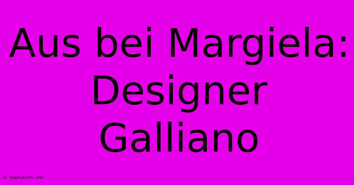 Aus Bei Margiela: Designer Galliano