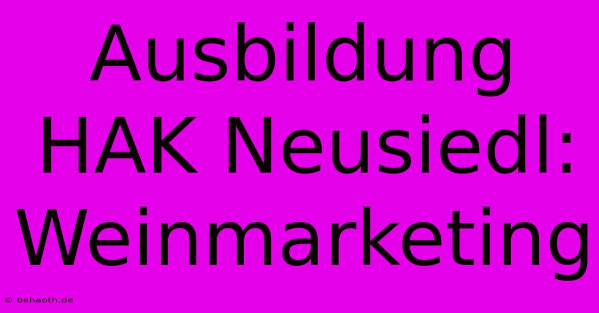 Ausbildung HAK Neusiedl:  Weinmarketing