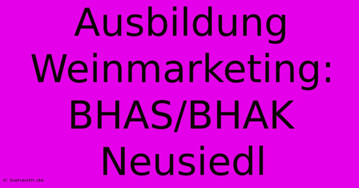 Ausbildung Weinmarketing: BHAS/BHAK Neusiedl