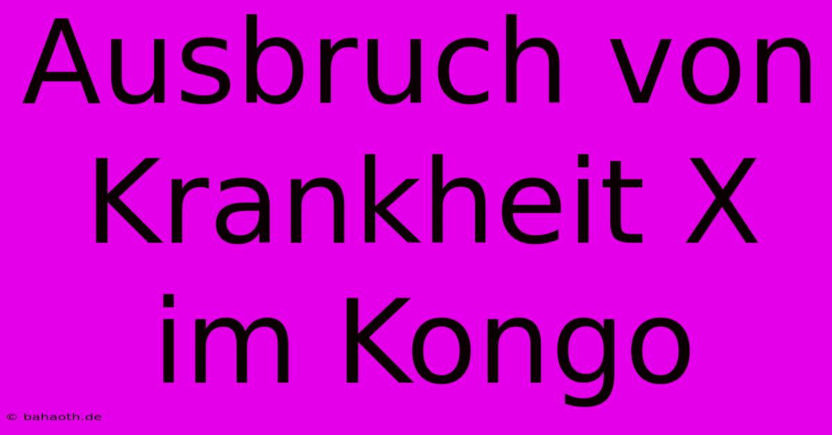 Ausbruch Von Krankheit X Im Kongo