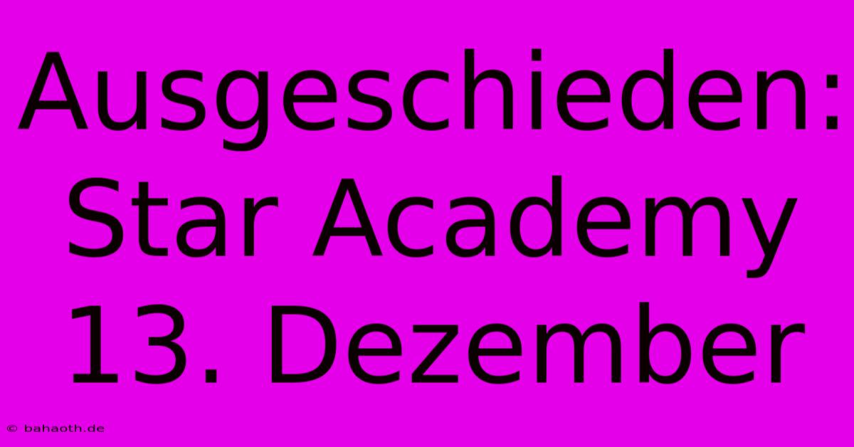 Ausgeschieden: Star Academy 13. Dezember