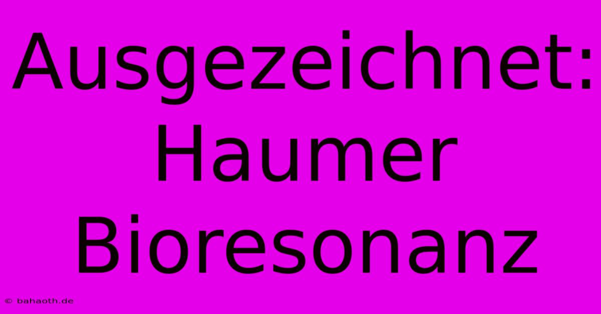 Ausgezeichnet: Haumer Bioresonanz