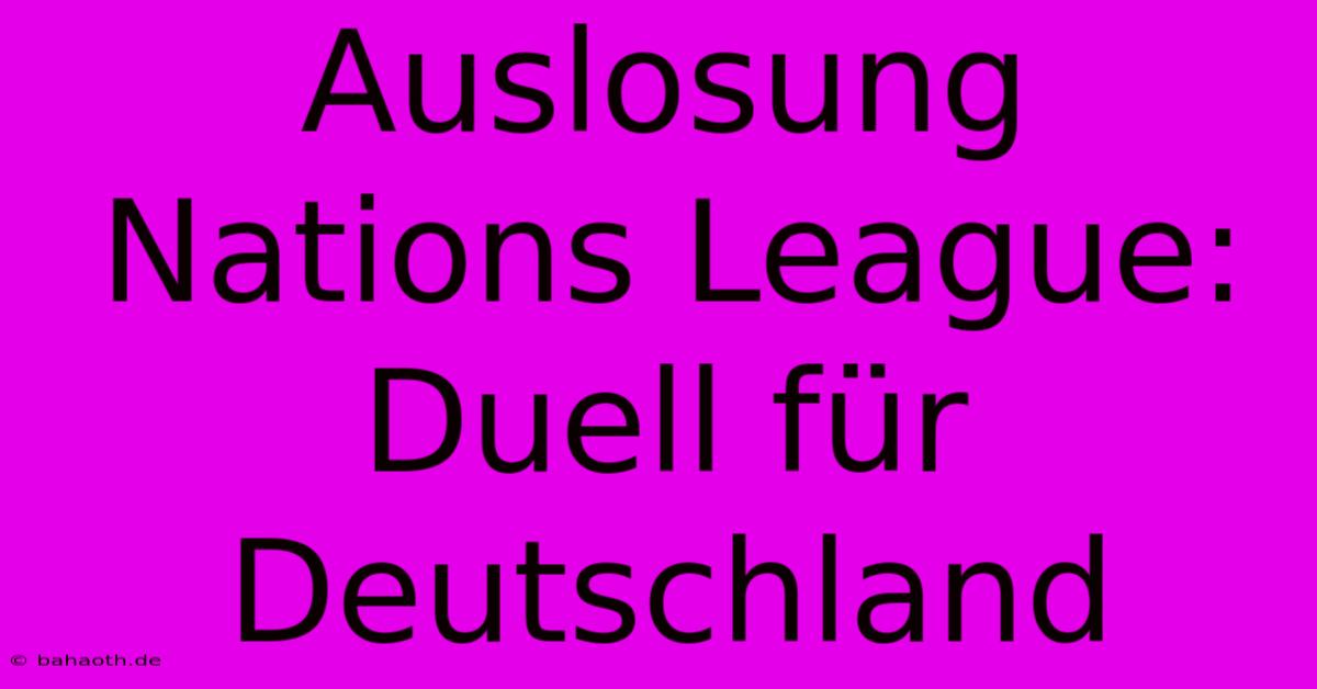 Auslosung Nations League:  Duell Für Deutschland