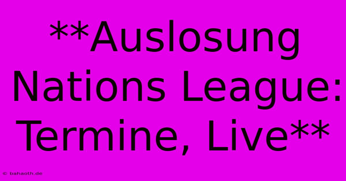 **Auslosung Nations League: Termine, Live**