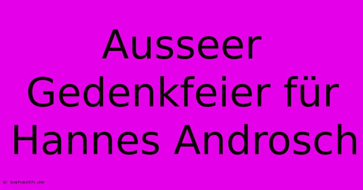 Ausseer Gedenkfeier Für Hannes Androsch