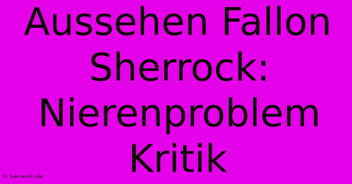 Aussehen Fallon Sherrock: Nierenproblem Kritik