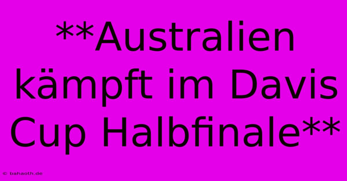 **Australien Kämpft Im Davis Cup Halbfinale**