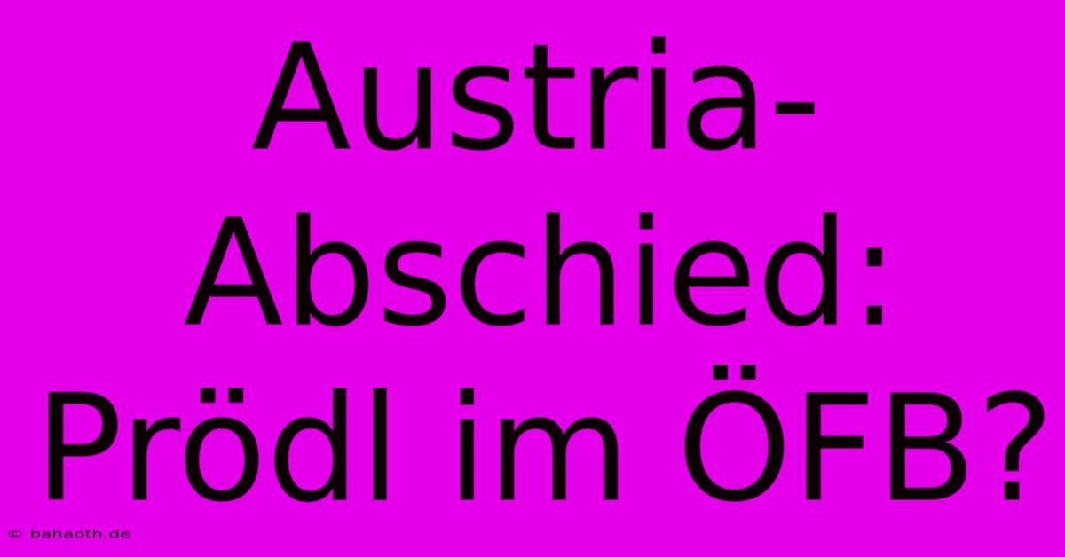 Austria-Abschied: Prödl Im ÖFB?