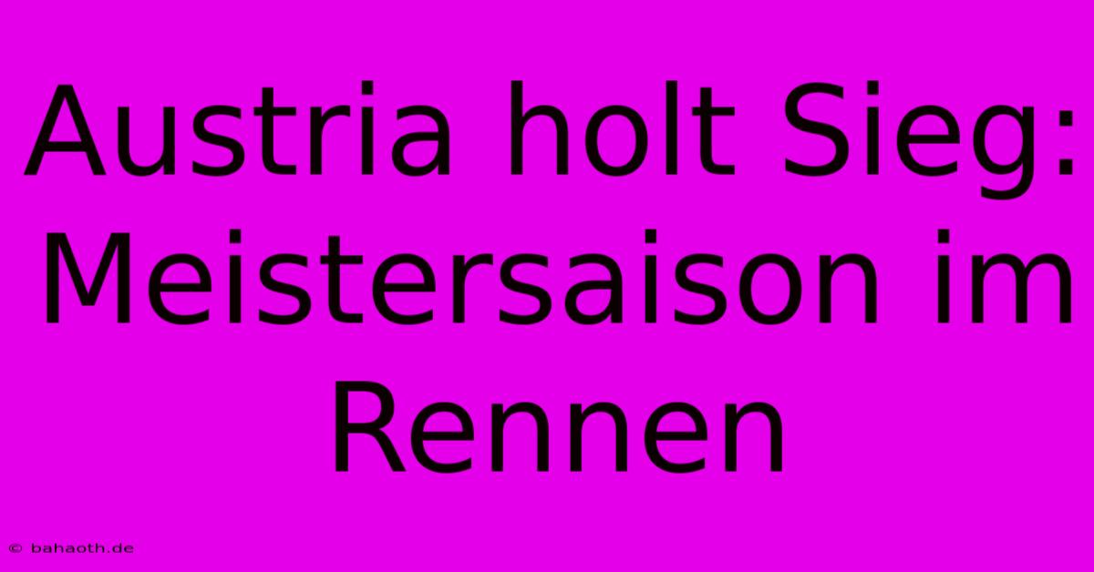 Austria Holt Sieg: Meistersaison Im Rennen