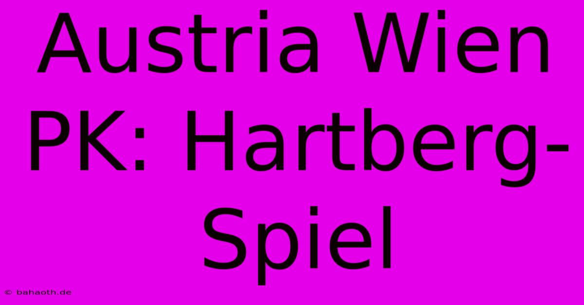 Austria Wien PK: Hartberg-Spiel