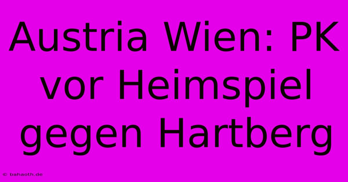 Austria Wien: PK Vor Heimspiel Gegen Hartberg