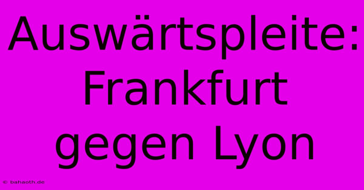 Auswärtspleite: Frankfurt Gegen Lyon